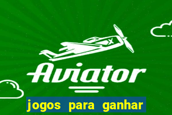 jogos para ganhar dinheiro rapido